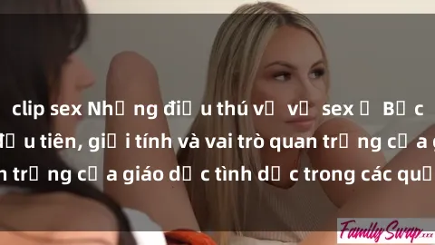 clip sex Những điều thú vị về sex ở Bắc Âu: Sự mở cửa đầu tiên, giới tính và vai trò quan trọng của giáo dục tình dục trong các quốc gia này.